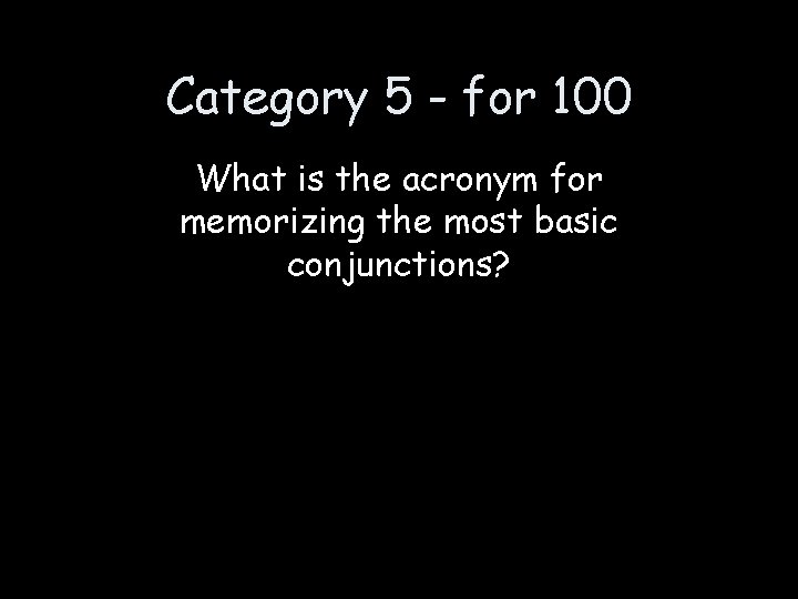 Category 5 - for 100 What is the acronym for memorizing the most basic
