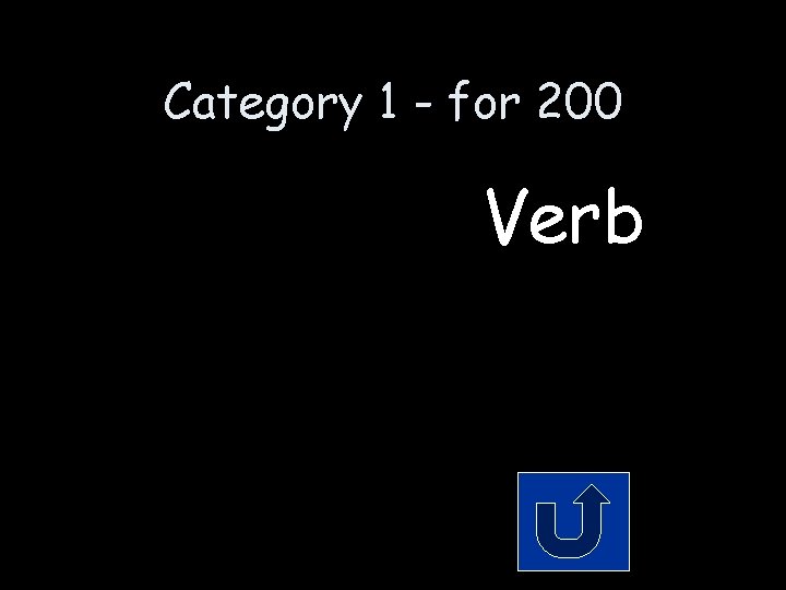 Category 1 - for 200 Verb 