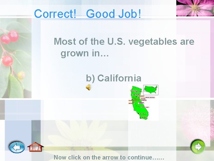 Correct! Good Job! Most of the U. S. vegetables are grown in… b) California