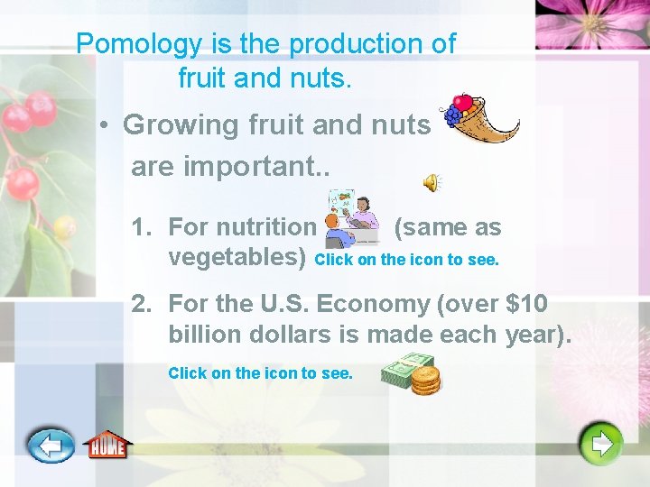 Pomology is the production of fruit and nuts. • Growing fruit and nuts are