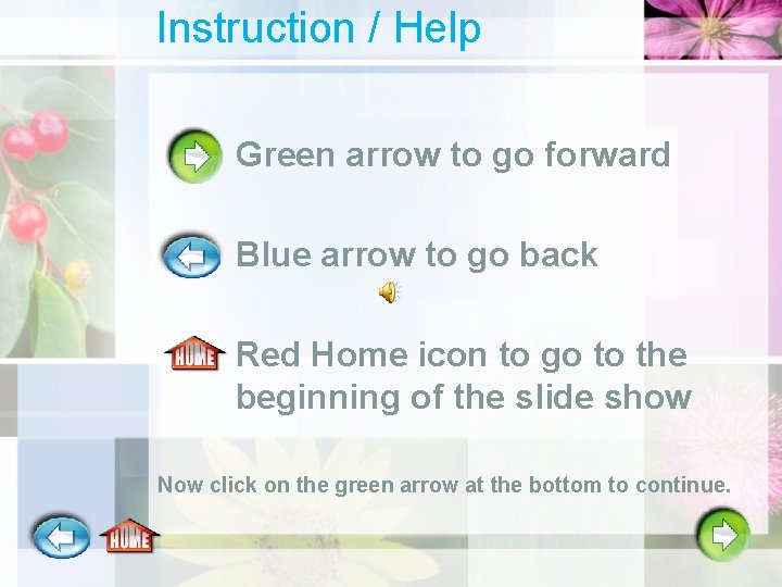 Instruction / Help Green arrow to go forward Blue arrow to go back Red