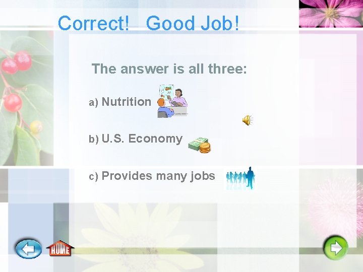 Correct! Good Job! The answer is all three: a) Nutrition b) U. S. Economy