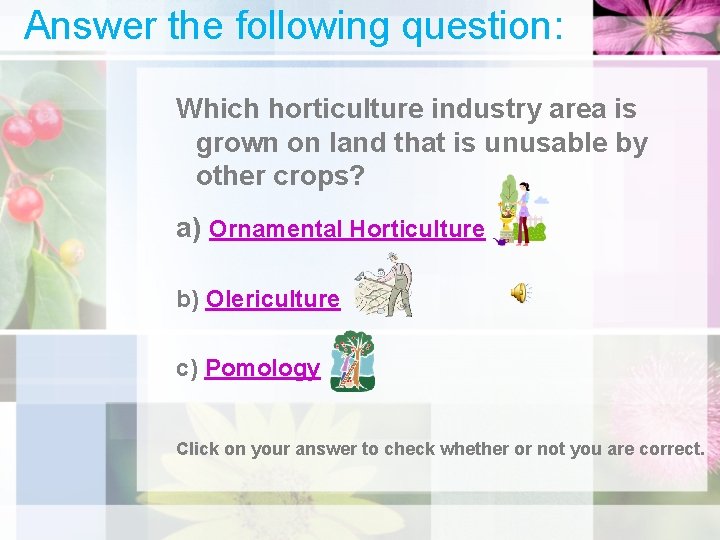 Answer the following question: Which horticulture industry area is grown on land that is