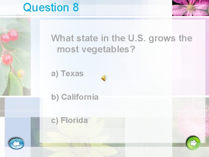 Question 8 What state in the U. S. grows the most vegetables? a) Texas