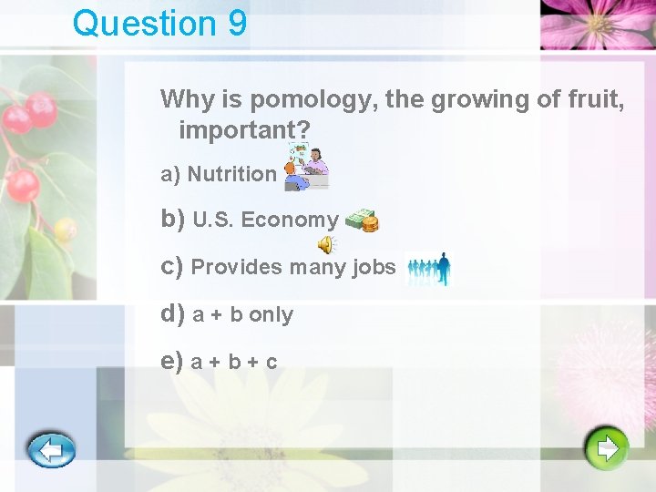 Question 9 Why is pomology, the growing of fruit, important? a) Nutrition b) U.