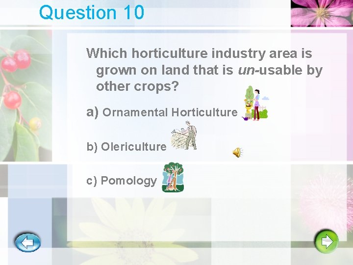 Question 10 Which horticulture industry area is grown on land that is un-usable by