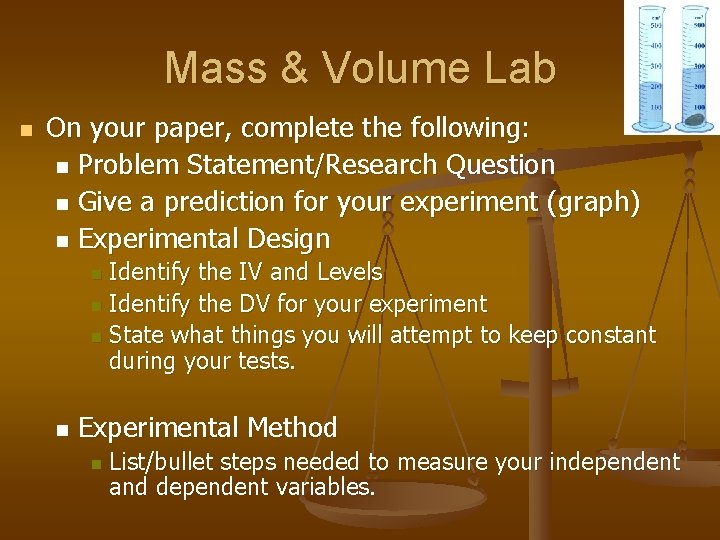 Mass & Volume Lab n On your paper, complete the following: n Problem Statement/Research