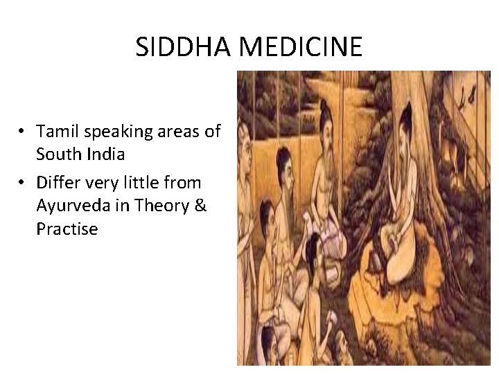 SIDDHA MEDICINE • Tamil speaking areas of South India • Differ very little from