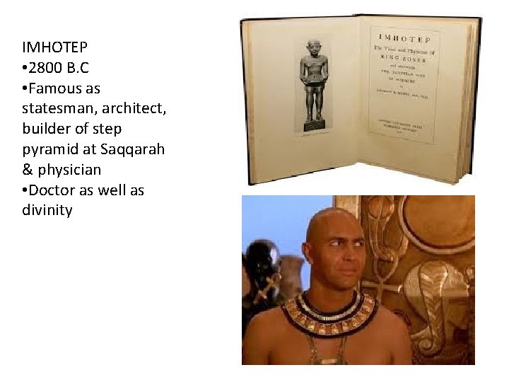 IMHOTEP • 2800 B. C • Famous as statesman, architect, builder of step pyramid