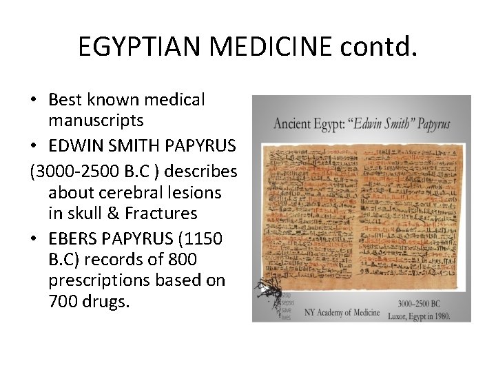 EGYPTIAN MEDICINE contd. • Best known medical manuscripts • EDWIN SMITH PAPYRUS (3000 -2500