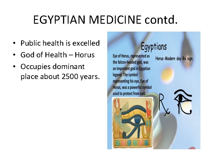 EGYPTIAN MEDICINE contd. • Public health is excelled • God of Health – Horus