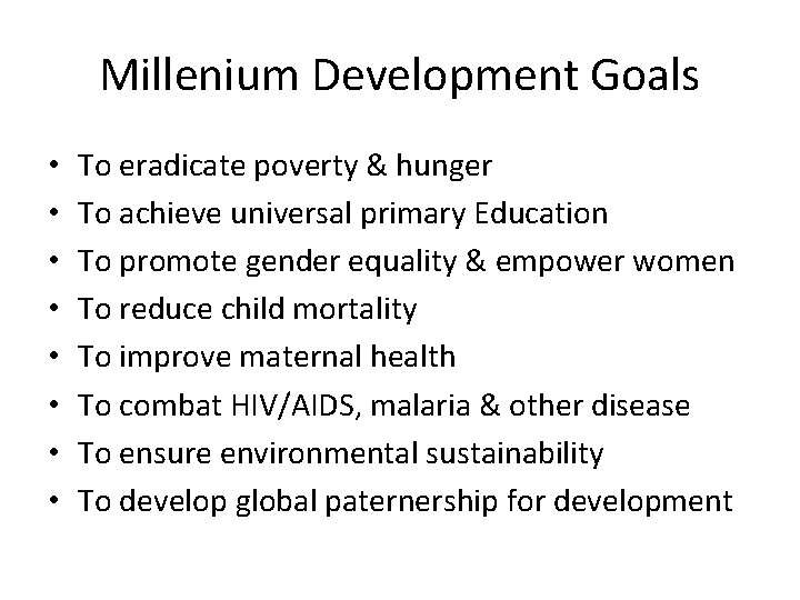 Millenium Development Goals • • To eradicate poverty & hunger To achieve universal primary