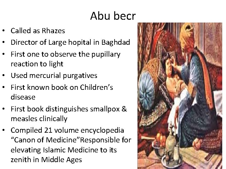 Abu becr • Called as Rhazes • Director of Large hopital in Baghdad •