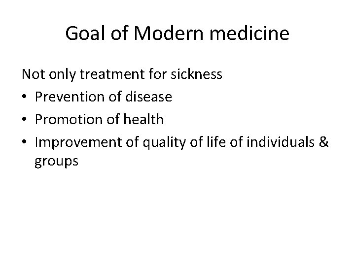 Goal of Modern medicine Not only treatment for sickness • Prevention of disease •