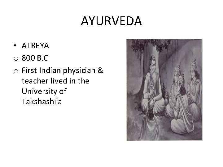 AYURVEDA • ATREYA o 800 B. C o First Indian physician & teacher lived