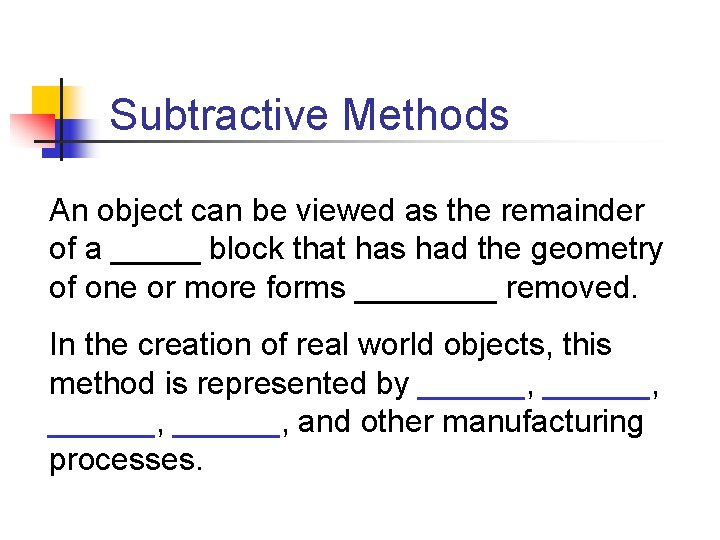 Subtractive Methods An object can be viewed as the remainder of a _____ block