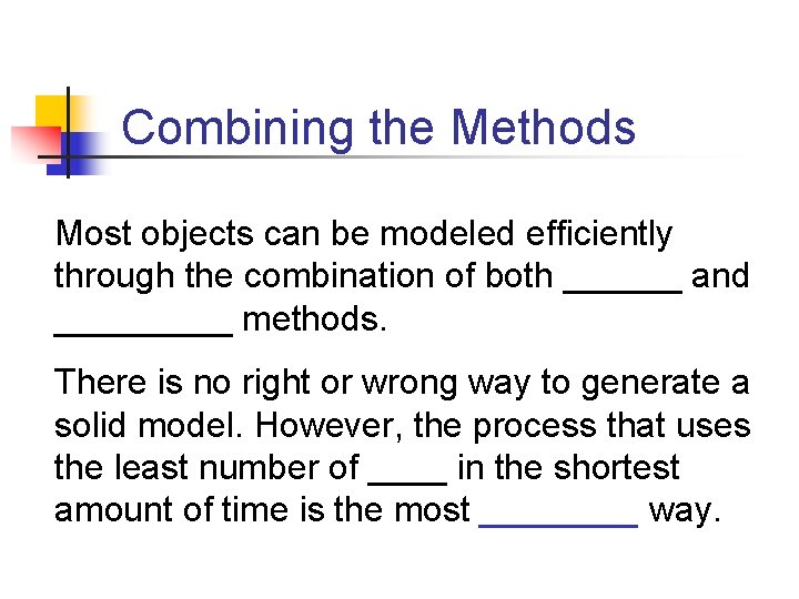 Combining the Methods Most objects can be modeled efficiently through the combination of both