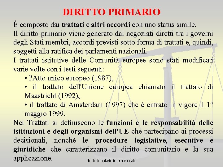 DIRITTO PRIMARIO È composto dai trattati e altri accordi con uno status simile. Il