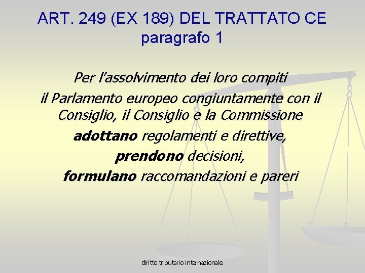 ART. 249 (EX 189) DEL TRATTATO CE paragrafo 1 Per l’assolvimento dei loro compiti