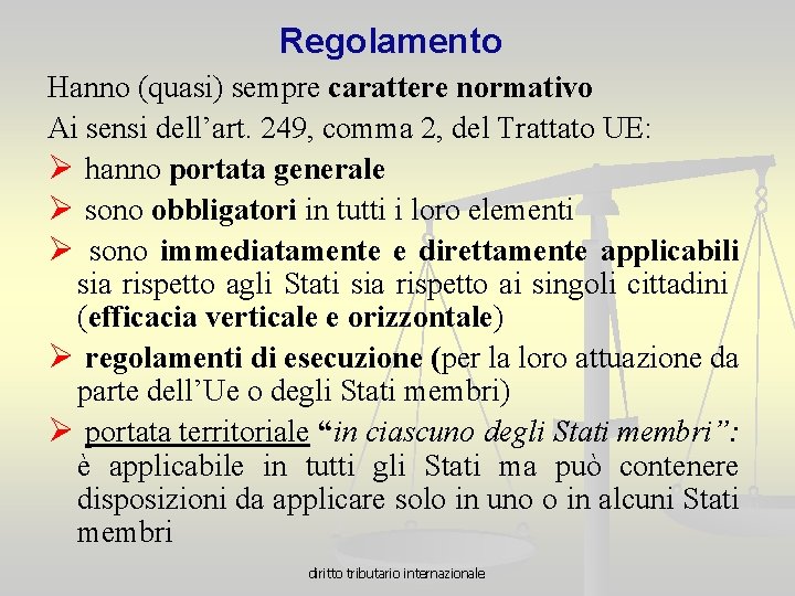 Regolamento Hanno (quasi) sempre carattere normativo Ai sensi dell’art. 249, comma 2, del Trattato
