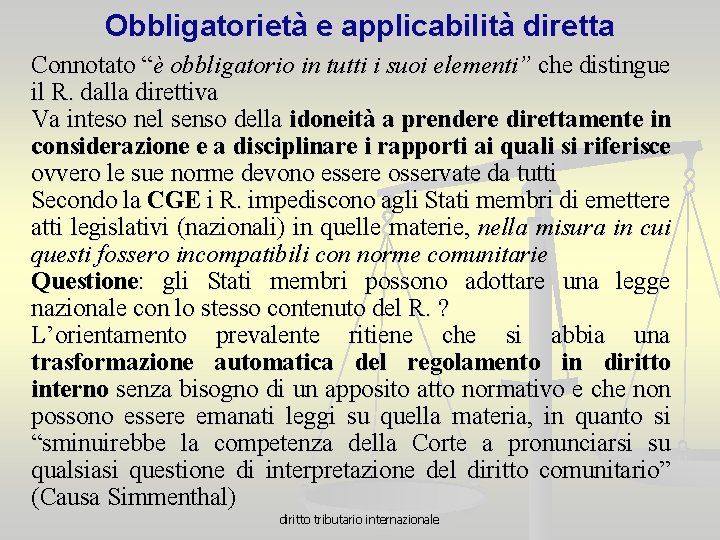 Obbligatorietà e applicabilità diretta Connotato “è obbligatorio in tutti i suoi elementi” che distingue