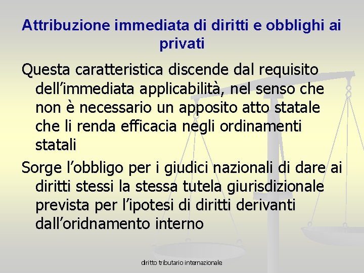 Attribuzione immediata di diritti e obblighi ai privati Questa caratteristica discende dal requisito dell’immediata
