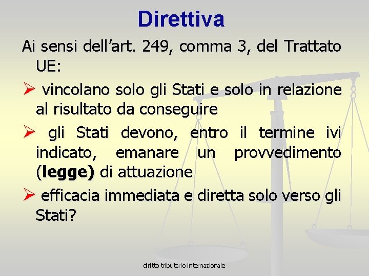 Direttiva Ai sensi dell’art. 249, comma 3, del Trattato UE: Ø vincolano solo gli