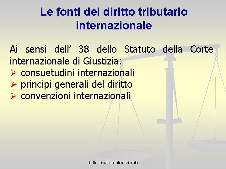 Le fonti del diritto tributario internazionale Ai sensi dell’ 38 dello Statuto della Corte