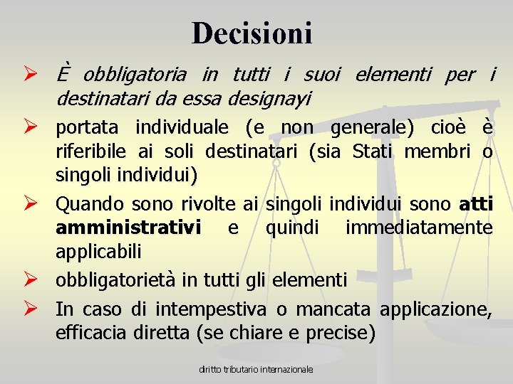 Decisioni Ø È obbligatoria in tutti i suoi elementi per i destinatari da essa