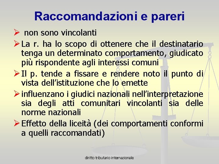 Raccomandazioni e pareri Ø non sono vincolanti Ø La r. ha lo scopo di