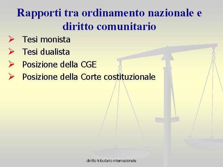 Rapporti tra ordinamento nazionale e diritto comunitario Ø Ø Tesi monista Tesi dualista Posizione