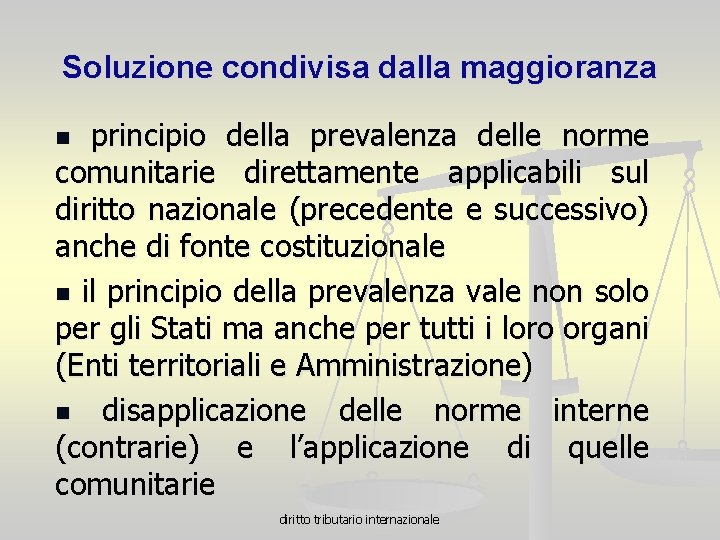 Soluzione condivisa dalla maggioranza principio della prevalenza delle norme comunitarie direttamente applicabili sul diritto