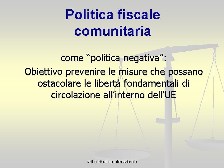 Politica fiscale comunitaria come “politica negativa”: Obiettivo prevenire le misure che possano ostacolare le