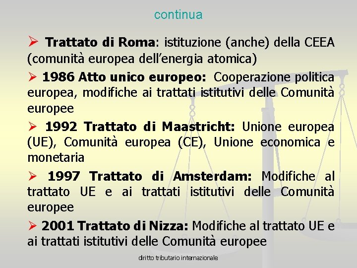 continua Ø Trattato di Roma: istituzione (anche) della CEEA (comunità europea dell’energia atomica) Ø