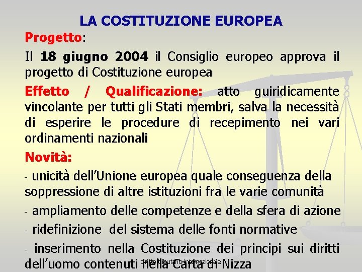 LA COSTITUZIONE EUROPEA Progetto: Il 18 giugno 2004 il Consiglio europeo approva il progetto