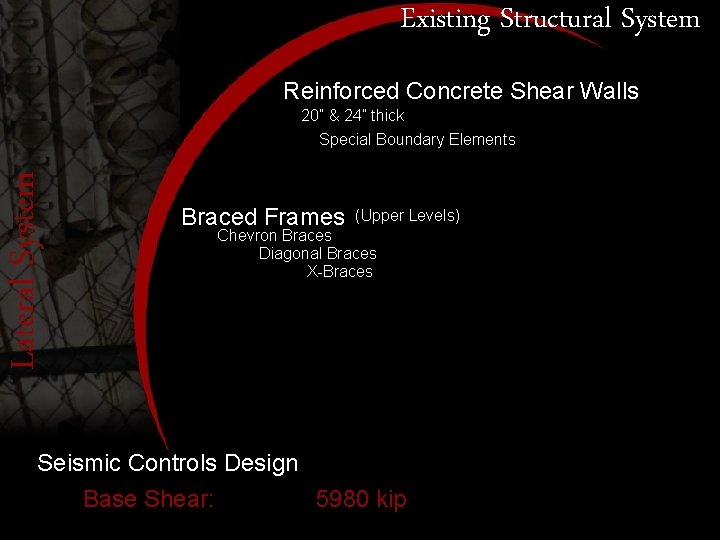 Existing Structural System Reinforced Concrete Shear Walls 20” & 24” thick Lateral System Special