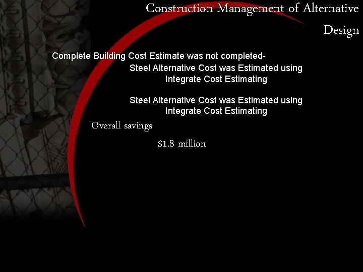 Construction Management of Alternative Design Complete Building Cost Estimate was not completed. Steel Alternative