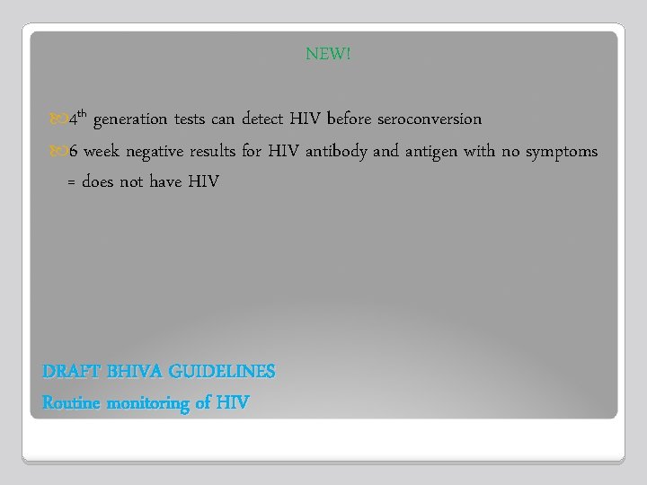NEW! 4 th generation tests can detect HIV before seroconversion 6 week negative results