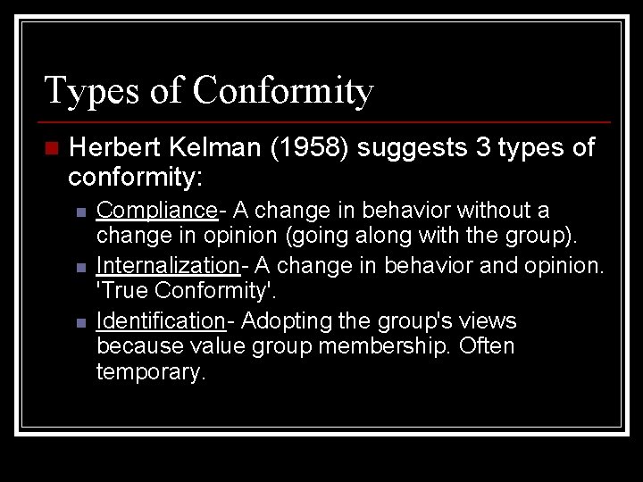 Types of Conformity n Herbert Kelman (1958) suggests 3 types of conformity: n n