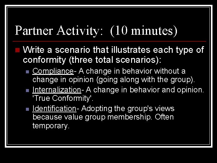 Partner Activity: (10 minutes) n Write a scenario that illustrates each type of conformity