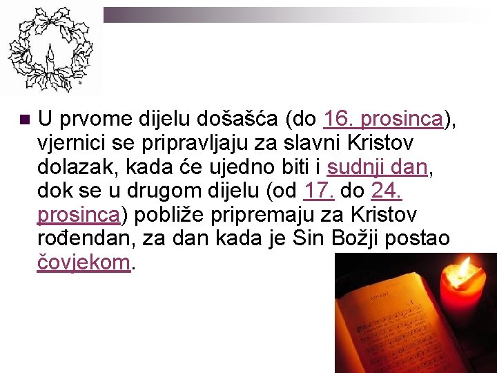 n U prvome dijelu došašća (do 16. prosinca), vjernici se pripravljaju za slavni Kristov