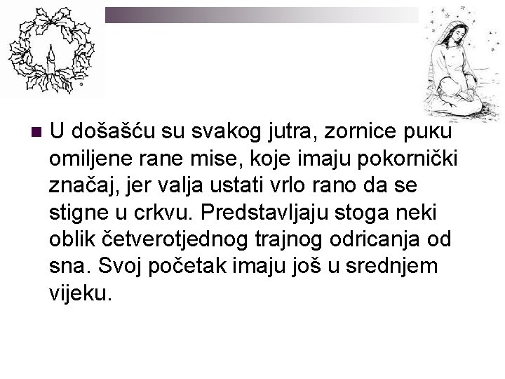 n U došašću su svakog jutra, zornice puku omiljene rane mise, koje imaju pokornički