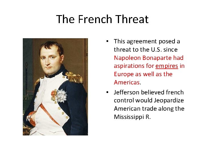 The French Threat • This agreement posed a threat to the U. S. since