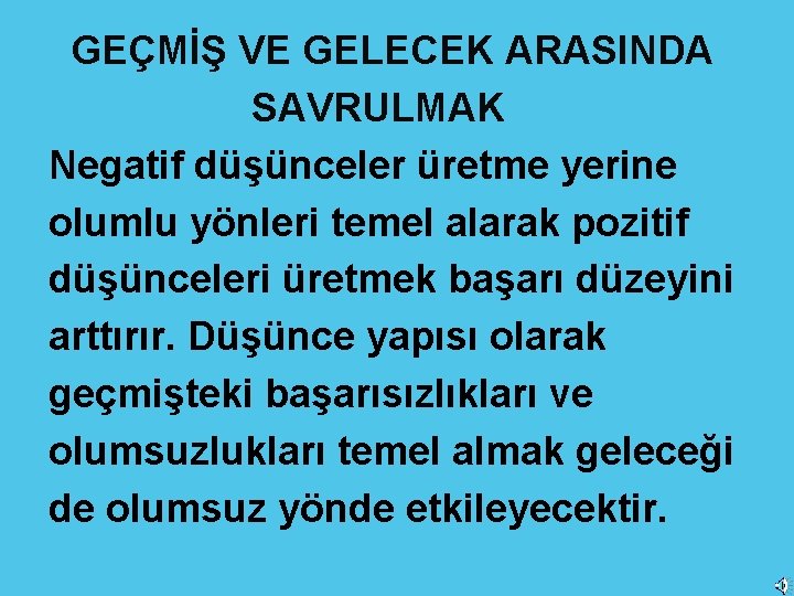 GEÇMİŞ VE GELECEK ARASINDA SAVRULMAK Negatif düşünceler üretme yerine olumlu yönleri temel alarak pozitif