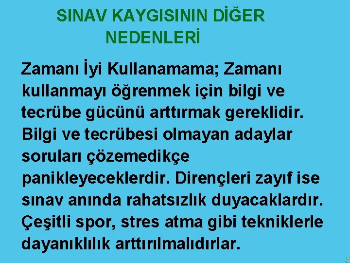 SINAV KAYGISININ DİĞER NEDENLERİ Zamanı İyi Kullanamama; Zamanı kullanmayı öğrenmek için bilgi ve tecrübe