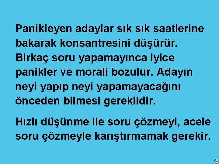 Panikleyen adaylar sık saatlerine bakarak konsantresini düşürür. Birkaç soru yapamayınca iyice panikler ve morali