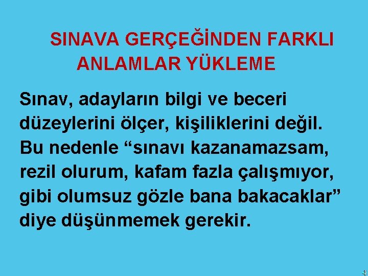 SINAVA GERÇEĞİNDEN FARKLI ANLAMLAR YÜKLEME Sınav, adayların bilgi ve beceri düzeylerini ölçer, kişiliklerini değil.