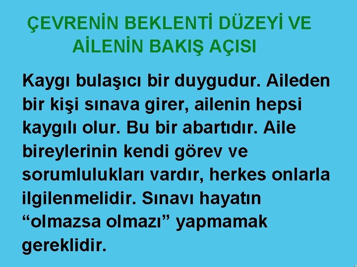 ÇEVRENİN BEKLENTİ DÜZEYİ VE AİLENİN BAKIŞ AÇISI Kaygı bulaşıcı bir duygudur. Aileden bir kişi