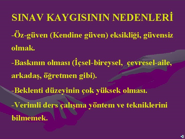 SINAV KAYGISININ NEDENLERİ -Öz-güven (Kendine güven) eksikliği, güvensiz olmak. -Baskının olması (İçsel-bireysel, çevresel-aile, arkadaş,