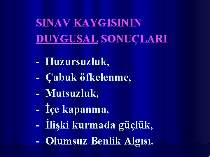 SINAV KAYGISININ DUYGUSAL SONUÇLARI - Huzursuzluk, Çabuk öfkelenme, Mutsuzluk, İçe kapanma, İlişki kurmada güçlük,